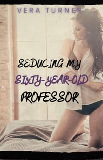 Seducing my Sixty-Year-Old Professor - Delightfully Sinful Short Stories, #1