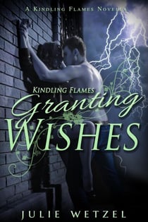 Kindling Flames—Granting Wishes - The Ancient Fire Series, #5