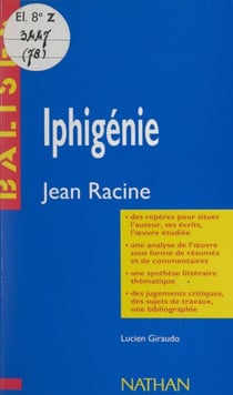 Iphigénie - Jean Racine. Des repères pour situer l'auteur, ses écrits, l'œuvre étudiée. Une analyse de l'œuvre sous forme de résumés et de commentaires. Une synthèse littéraire thématique. Des jugements critiques, des sujets de travaux, une bibliographie