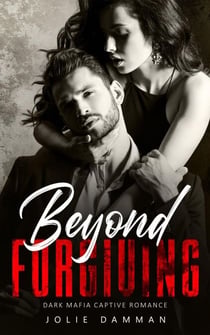 Beyond Forgiving - Dark Mafia Captive Romance - Mob Love, #2