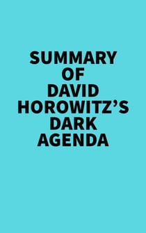 Summary of David Horowitz's DARK AGENDA