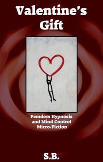 Valentine's Gift - Femdom Hypnosis and Mind Control Micro-Fiction, #14