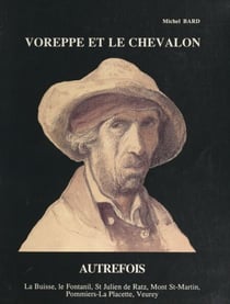 Voreppe et Le Chevalon autrefois : histoire d'un ancien chef-lieu de canton - La Buisse, Le Fontanil, St-Julien-de-Ratz, Mont-St-Martin, Pommiers-la-Placette, Veurey