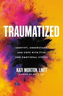 Traumatized - Identify, Understand, and Cope with PTSD and Emotional Stress