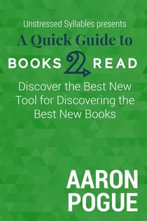 A Quick Guide to Books2Read: Discover the Best New Tool for Discovering the Best New Books - Unstressed Syllables Presents