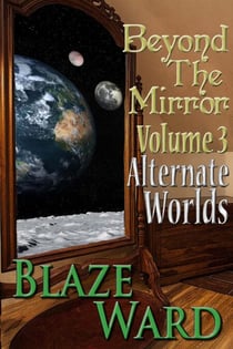 Beyond the Mirror, Volume 3: Alternate Worlds - Beyond the Mirror, #3