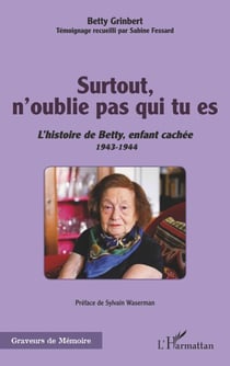 Surtout, n'oublie pas qui tu es - L'histoire de Betty, enfant caché 1943-1944 - 1943-1944