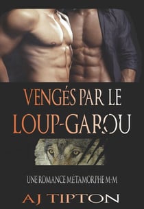 Vengés par le Loup-Garou: Une Romance Métamorphe M-M - Loups-Garous de Singer Valley, #3
