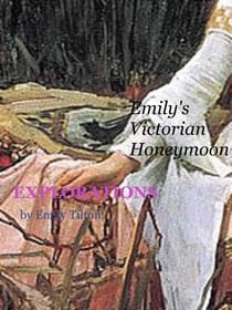 Explorations: Emily's Victorian Honeymoon - Explorations, #31