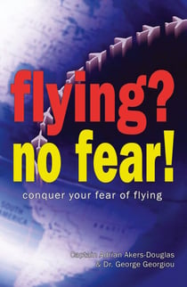 Flying, No Fear! - Conquer Your Fear of Flying