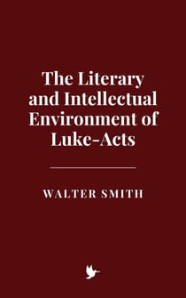 The Literary and Intellectual Environment of Luke-Acts