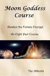 Moon Goddess Course - Awaken the Female Energy! - An Eight Part Course