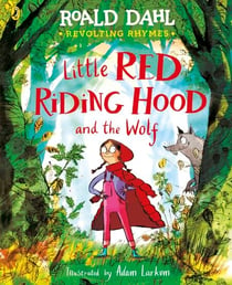 Revolting Rhymes: Little Red Riding Hood and the Wolf - A new picture book featuring Roald Dahl’s original rhyme