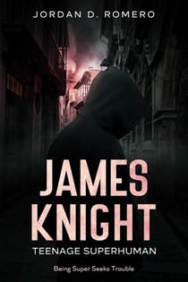 James Knight: Teenage Superhuman - Being Super Seeks Trouble - James Knight: Teenage Superhuman, #2