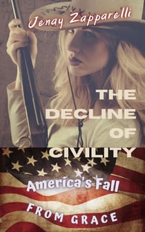 The Decline of Civility: America's Fall from Grace - Thee Trilogy of the Ages, #1