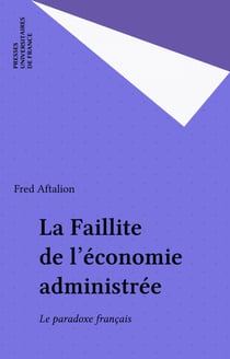 La Faillite de l'économie administrée - Le paradoxe français
