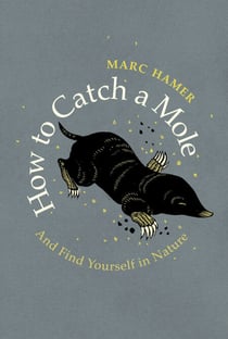 How to Catch a Mole - And Find Yourself in Nature
