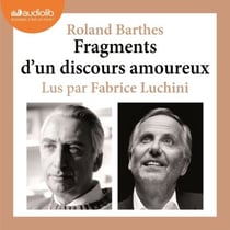 Fragments d'un discours amoureux - Morceaux choisis et lus par Fabrice Luchini