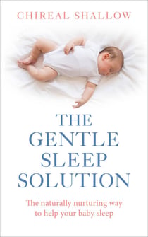The Gentle Sleep Solution - The Naturally Nurturing Way to Help Your Baby Sleep