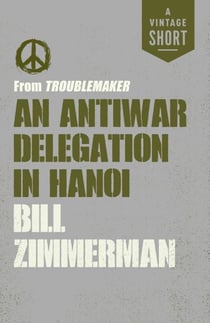 An Antiwar Delegation in Hanoi - from Troublemaker
