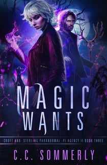 Magic Wants - Croft and Sterling Paranormal PI Agency, #3