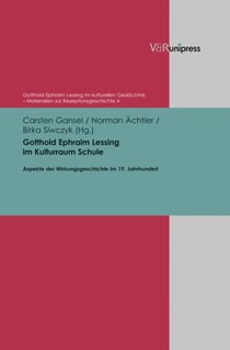 Gotthold Ephraim Lessing im Kulturraum Schule - Aspekte der Wirkungsgeschichte im 19. Jahrhundert