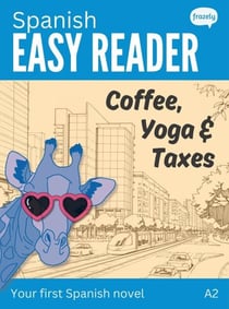 Spanish Easy Reader: Coffee, Yoga & Taxes - Learn Spanish