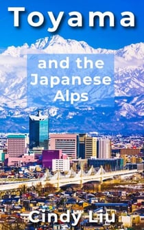 Toyama and the Japanese Alps - Japan Guide