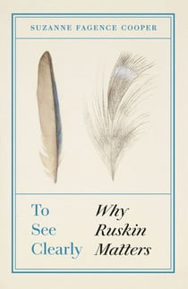 To See Clearly - Why Ruskin Matters