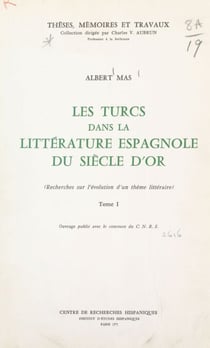 Les Turcs dans la littérature espagnole du Siècle d'or (1) - Recherches sur l'évolution d'un thème littéraire