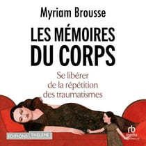 Les Mémoires du corps - Se libérer de la répétition des traumatismes