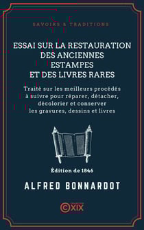 Essai sur la restauration des anciennes estampes et des livres rares - Traité sur les meilleurs procédés à suivre pour réparer, détacher, décolorier et conserver les gravures, dessins et livres