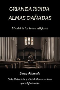 Crianza Rígida Almas Dañadas, El Tabú de los Traumas Religiosos - Entre la Fe y el Tabú: Conversaciones que la Iglesia Evita