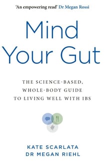 Mind Your Gut - The Science-based, Whole-body Guide to Living Well with IBS