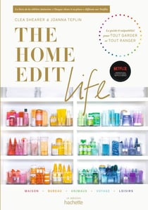 The Home Edit Life - Le guide anti-culpabilité  pour posséder tout ce que vous voulez  et tout organiser