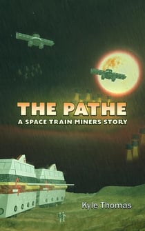 The Pathe : A Space Train Miners Story - Space Train Miners, #2