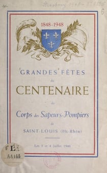 Grandes fêtes du centenaire du Corps des sapeurs-pompiers de Saint-Louis, Haut-Rhin (1848-1948) - Les 3 et 4 juillet 1948