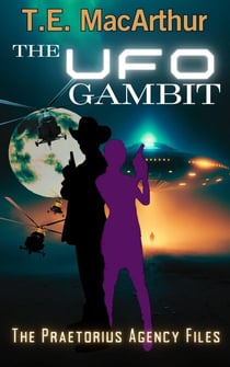 The UFO Gambit - The Praetorius Agency Files, #4
