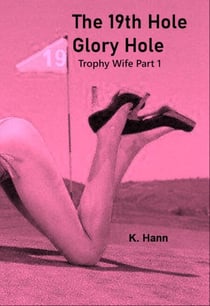The 19th Hole, Gloryhole   Trophy Wife Part 1 - Gloryhole's, #5