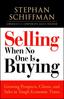 Selling When No One is Buying - Growing Prospects, Clients, and Sales in Tough Economic Times