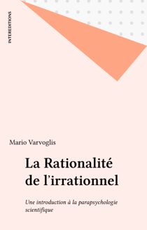 La Rationalité de l'irrationnel - Une introduction à la parapsychologie scientifique