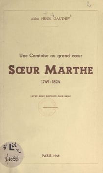 Une comtoise au grand cœur : Sœur Marthe, 1749-1824 - Avec 2 portraits hors-texte