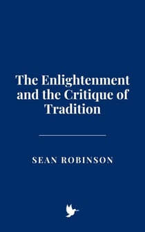 The Enlightenment and the Critique of Tradition