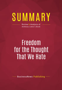 Summary: Freedom for the Thought That We Hate - Review and Analysis of Anthony Lewis's Book