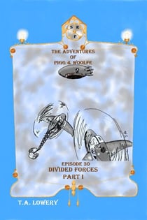 Divided Forces Part I: The Adventures of Pigg & Woolfe Episode 30 - The Adventures of Pigg & Woolfe, #30