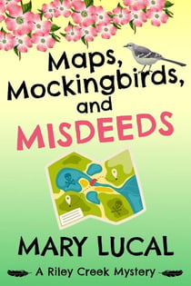 Maps, Mockingbirds, and Misdeeds - Riley Creek Cozy Mystery Series, #3