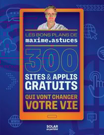300 sites &amp; applis gratuits qui vont changer votre vie