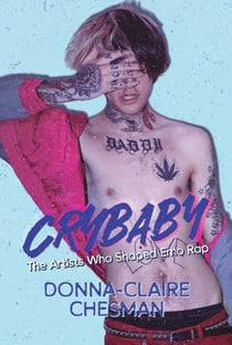 Crybaby - The Artists Who Shaped Emo Rap