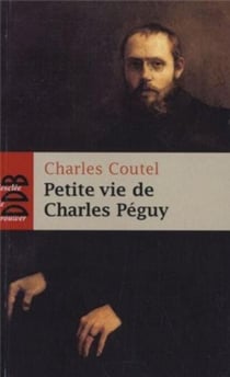 Petite vie de Charles Péguy - L'homme-cathédrale