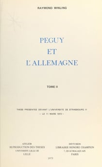 Péguy et l'Allemagne (2) - Thèse présentée devant l'Université de Strasbourg II, le 11 mars 1972